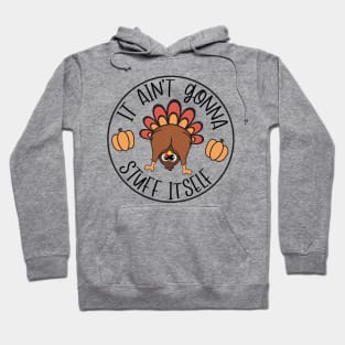 It Aint Gonna Stuff Itself Funny Turkey Gobble Thanksgiving Funny Cute Turkey Hoodie